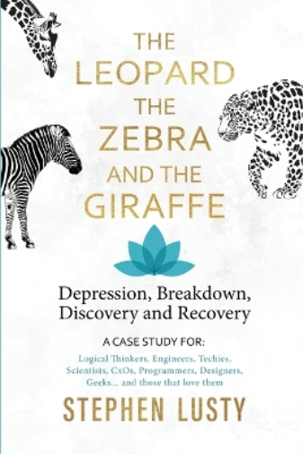 Leopard, the Zebra and the Giraffe: Depression, Breakdown, Discovery and Recovery