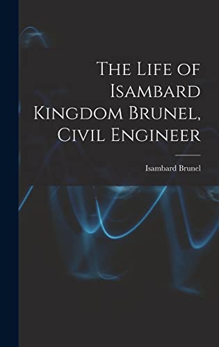 The Life of Isambard Kingdom Brunel, Civil Engineer