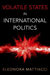 Volatile States in International Politics