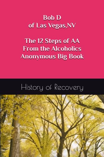 Bob D of Las Vegas NV The 12 Steps of AA From the Alcoholics Anonymous Big Book
