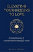 Elevating Your Origins to Love