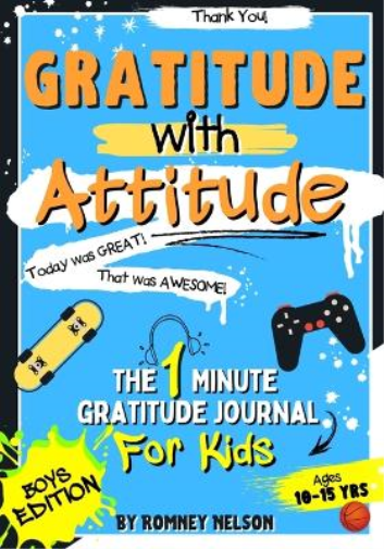 Gratitude With Attitude - The 1 Minute Gratitude Journal For Kids Ages 10-15