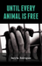 Until Every Animal is Free