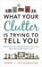 What Your Clutter Is Trying to Tell You