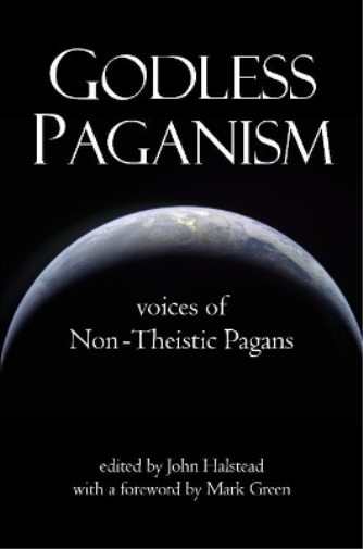 Godless Paganism: Voices of Non-Theistic Pagans