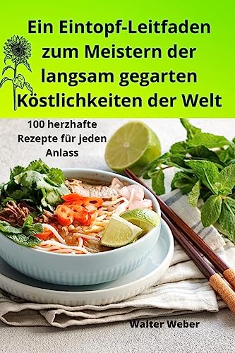 Ein Eintopf-Leitfaden zum Meistern der langsam gegarten Köstlichkeiten der Welt