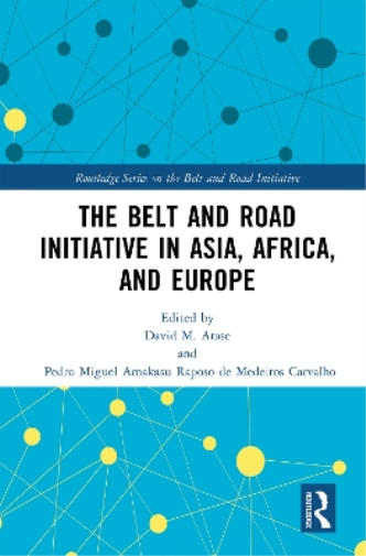 The Belt and Road Initiative in Asia, Africa, and Europe