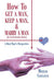 How To Get a Man, Keep a Man, and Marry a Man; In No Particular Order