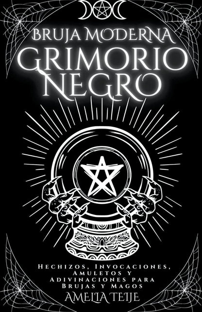 Bruja moderna Grimorio Negro - Hechizos, Invocaciones, Amuletos y Adivinaciones para Brujas y Magos