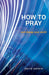 How to Pray