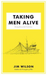 Taking Men Alive