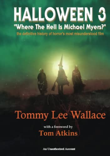 Halloween 3 - Where the Hell is Michael Myers? - A definitive history of horror's most misunderstood film