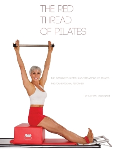 The Red Thread of Pilates- The Integrated System and Variations of Pilates