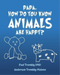 Papa, How Do You Know Animals Are Happy?