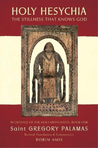 Holy Hesychia: The Stillness That Knows God: In Defence of the Holy Hesychasts