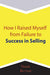 How I Raised Myself from Failure to Success in Selling
