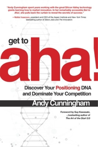 Get to Aha!: Discover Your Positioning DNA and Dominate Your Competition