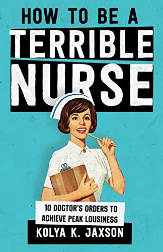 How To Be A Terrible Nurse