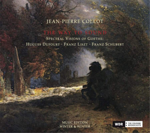 Jean-Pierre Collot: The Way to Sound: Spectral Visions of Goethe