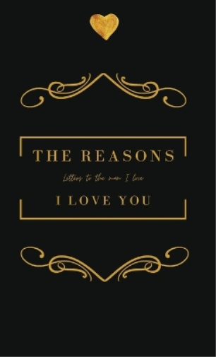 The Reasons I love you. Letters To The Man I Love