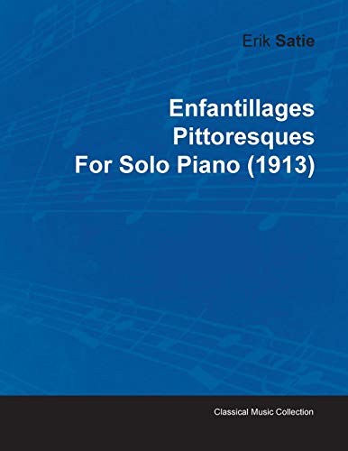 Enfantillages Pittoresques By Erik Satie For Solo Piano (1913)