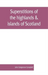 Superstitions of the highlands & islands of Scotland