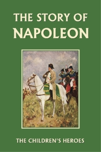 The Story of Napoleon (Yesterday's Classics)