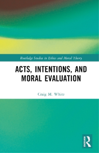 Acts, Intentions, and Moral Evaluation