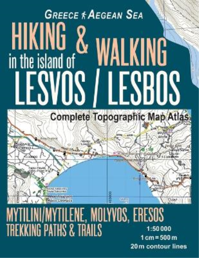 Hiking & Walking in the Island of Lesvos/Lesbos Complete Topographic Map Atlas Greece Aegean Sea Mytilini/Mytilene, Molyvos, Eresos Trekking Paths & Trails 1