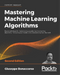 Mastering Machine Learning Algorithms