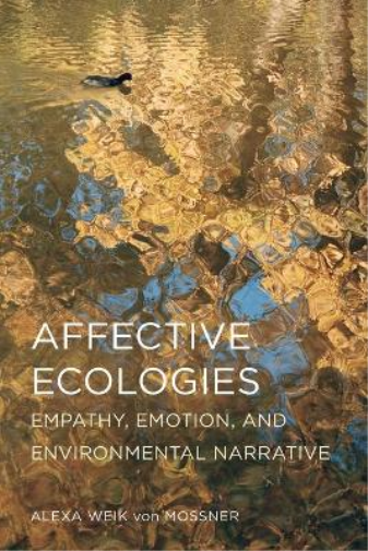 Affective Ecologies: Empathy, Emotion, and Environmental Narrative