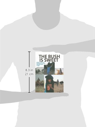 Bush is Sweet, The: Identity, Power and Development Among: WoDaaBe Fulani in Niger