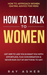 How to Talk to Women