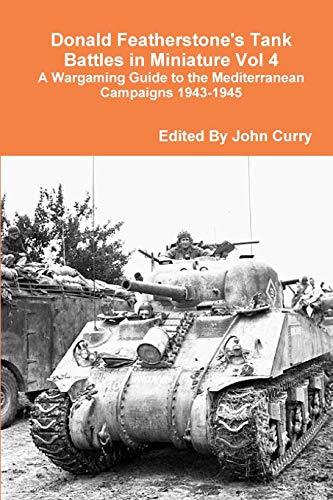 Donald Featherstone`s Tank Battles in Miniature Vol 4 A Wargaming Guide to the Mediterranean Campaigns 1943-1945