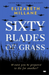 Sixty Blades of Grass