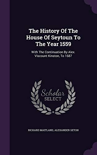 The History Of The House Of Seytoun To The Year 1559