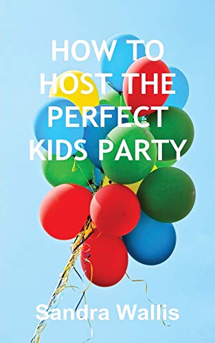 HOW TO HOST THE PERFECT KIDS PARTY