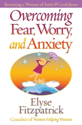 Overcoming Fear, Worry, and Anxiety