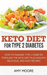 Keto Diet for Type 2 Diabetes, How to Manage Type 2 Diabetes Through the Keto Diet Plus Healthy, Delicious, and Easy Recipes!