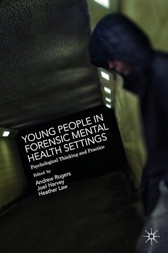 Young People in Forensic Mental Health Settings : Psychological Thinking and Practice