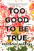 Too Good to be True