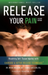 Release Your Pain - Resolving Soft Tissue Injuries with Exercise and Active Release Techniques