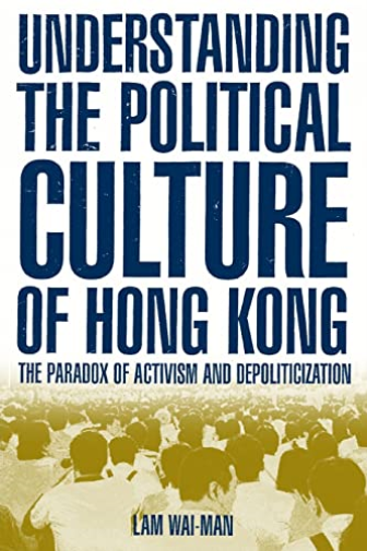 Understanding the Political Culture of Hong Kong: The Paradox of Activism and Depoliticization