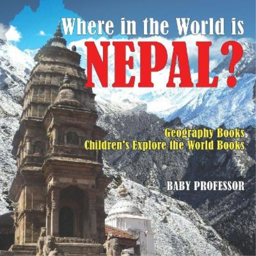 Where in the World is Nepal? Geography Books Children's Explore the World Books