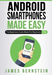Android Smartphones Made Easy