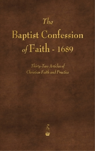 The Baptist Confession of Faith 1689