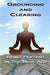 Grounding & Clearing: Being Present in the New Age