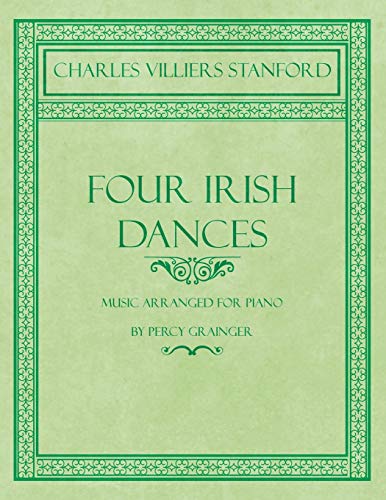 Four Irish Dances - Music Arranged for Piano by Percy Grainger
