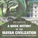 A Quick History of the Mayan Civilization - History for Kids Children's History Books