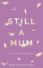 Still a Mum
